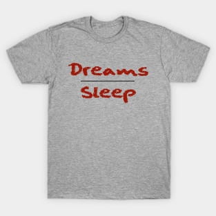 Dreams Over Sleep (Red Font) T-Shirt